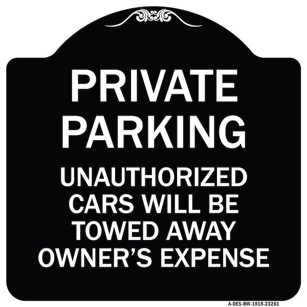Private Parking Unauthorized Cars Towed Away Owners Expense Alum Sign, 18" L, 18" H, BW-1818-23261